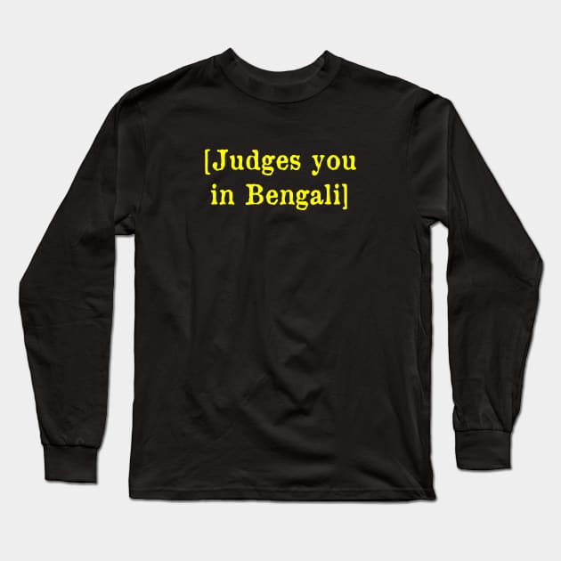 Judges you in Bengali Long Sleeve T-Shirt by MonfreyCavalier